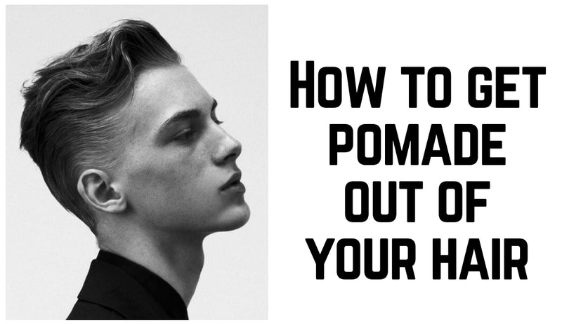 How to get pomade out of your hair